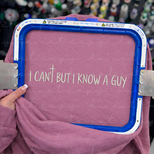 I Cant But I Know a Guy Embroidered Sweatshirt/T-Shirt