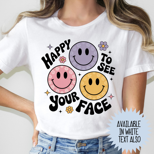 Happy To See Your Face Full Color DTF Transfer