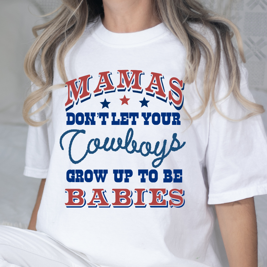 Mamas Dont Let You Cowboys Grow Up To Be Babies Full Color DTF Transfer