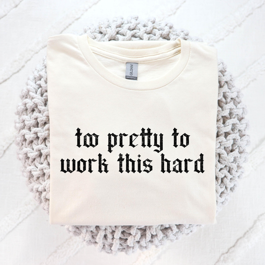 To Pretty To Work This Hard Full Color DTF Transfer