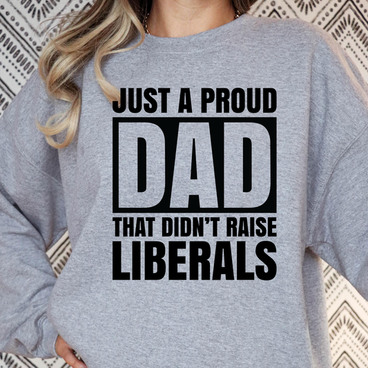 Just A Proud Dad That Didnt Raise Liberals Full Color DTF Transfer