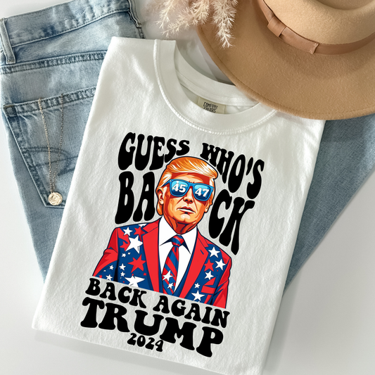Guess Who's Back Back Again Trump 2024 Full Color DTF Transfer