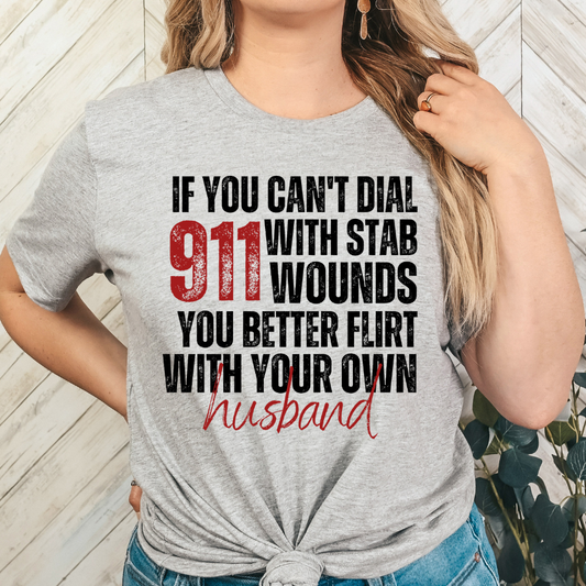 If You Can't Dial 911 With Stab Wounds You Better Flirt With Your Own Husband Color DTF Transfers