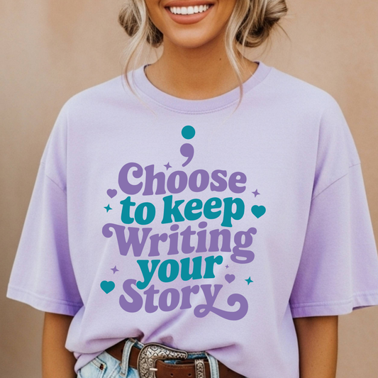 Choose To Keep Writing Your Story (Suicide Awareness) Full Color DTF Transfer