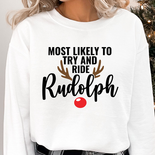 Most Likely To Try To Ride Rudolph... Rudolph (MULTI OPTIONS)  Full Color DTF Transfer