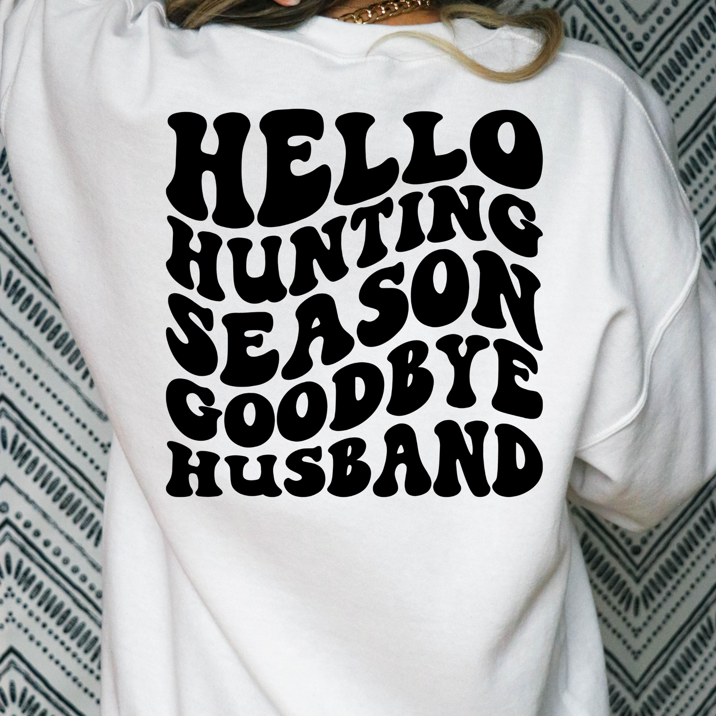 Hello Hunting Season Goodbye Husband Deer Hunting Full Color DTF Transfer