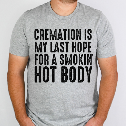 Cremation Is My Last Hope For A Smokin Hot Body Full Color DTF Transfer