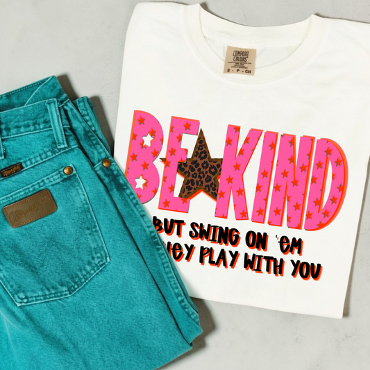 Be Kind But Swing On Em If They Play With You Full Color DTF Transfer