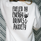 Fueled By Energy Drinks and Anxiety Full Color DTF Transfer