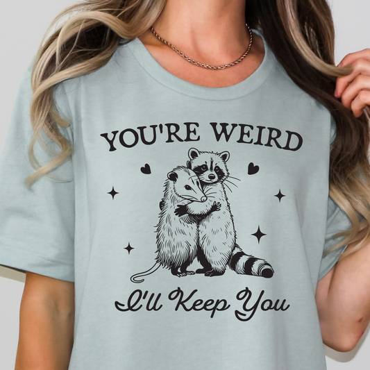 Your Weird I'll Keep You Full Color DTF Transfer