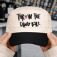 Throw The Dang Ball Embroidered Hat