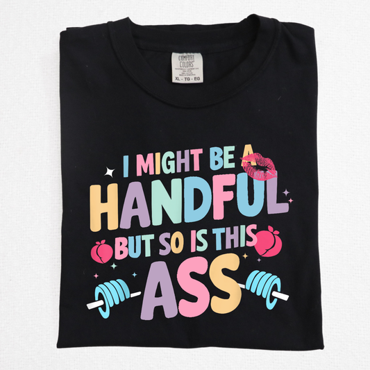 I Might Be A Handful But So Is This Ass (Workout - Fitness) Full Color DTF Transfer