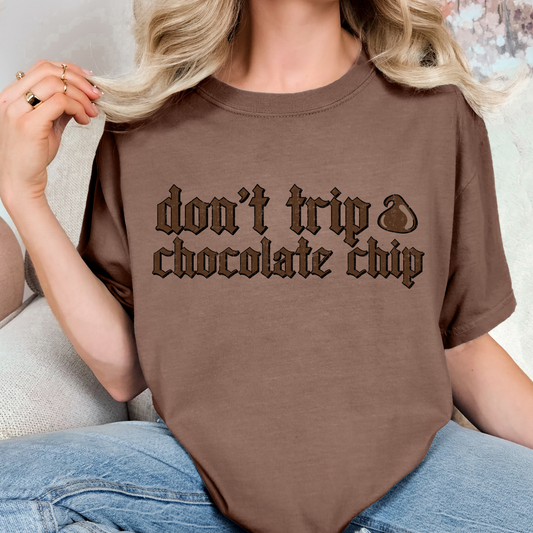 Don't Trip Chocolate Chip Full Color DTF Transfer