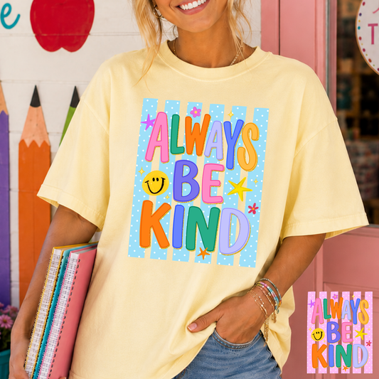 Always Be Kind (Striped Background) Full Color DTF Transfer