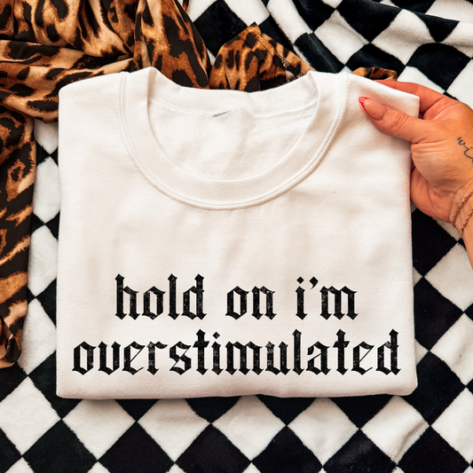 Hold On I'm Overstimulated Full Color DTF Transfer