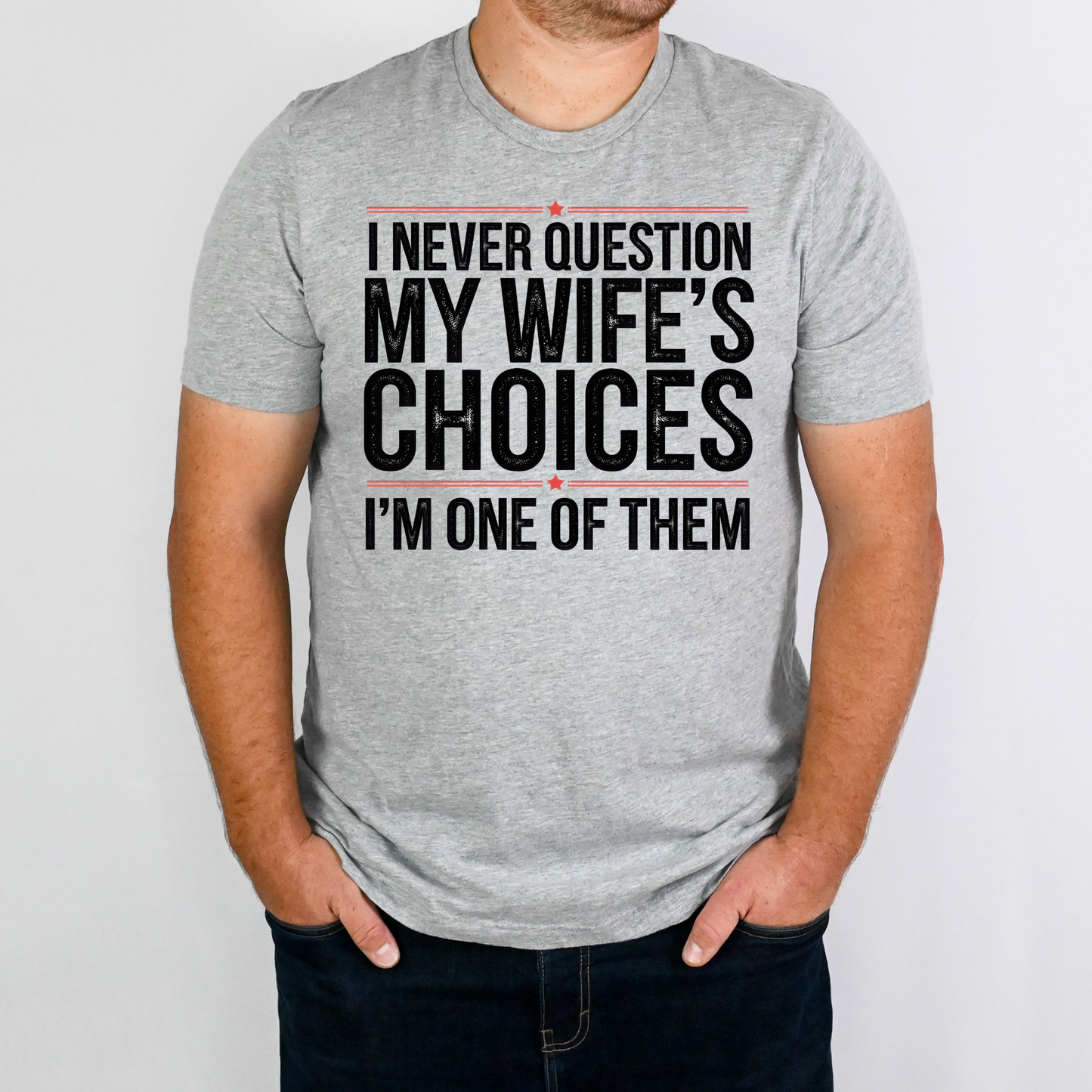 I Never Question My Wife's Choices I'm One Of Them Full Color DTF Transfer