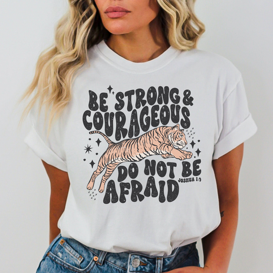 Be Strong & Courageous Do Not Be Afraid Joshua 1:9 Full Color DTF Transfer