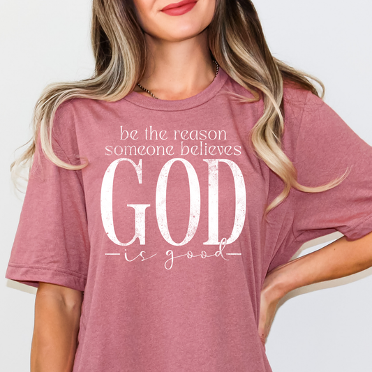 Be The Reason Someone Believes In God Full Color DTF Transfer