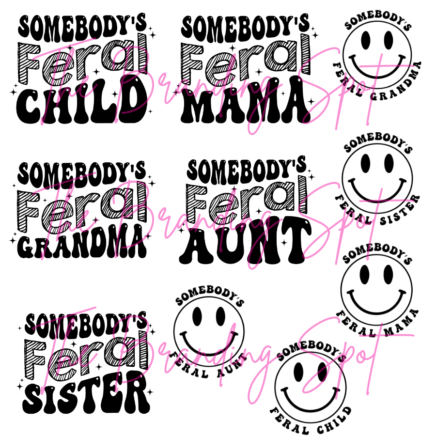 Somebody's Feral… MULTI OPTIONS( Mama, Child, Aunt , Grandma, Sister) Full Color DTF Transfer