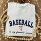 Baseball (ANY SPORT) Is My Favorite Season Embroidered Sweatshirt/T-Shirt
