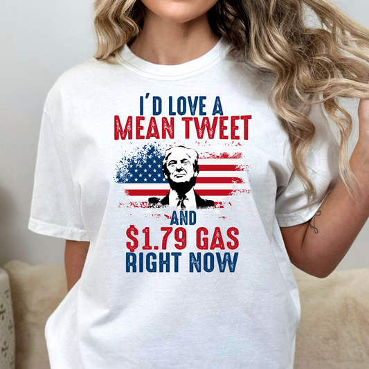 I'd Love A Mean Tweet and $1.79 Gas Right Now (Trump) Full Color DTF Transfer