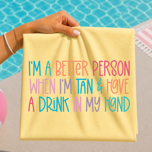 I'm A Better Person When I'm Tan... Full Color DTF Transfer