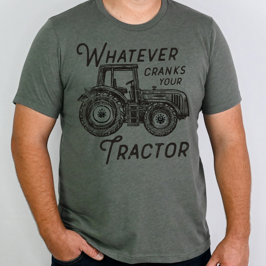 Whatever Cranks Your Tractor Full Color DTF Transfer