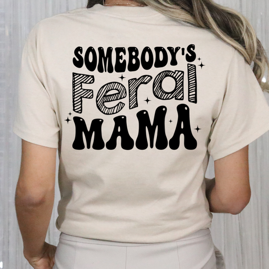 Somebody's Feral… MULTI OPTIONS( Mama, Child, Aunt , Grandma, Sister) Full Color DTF Transfer