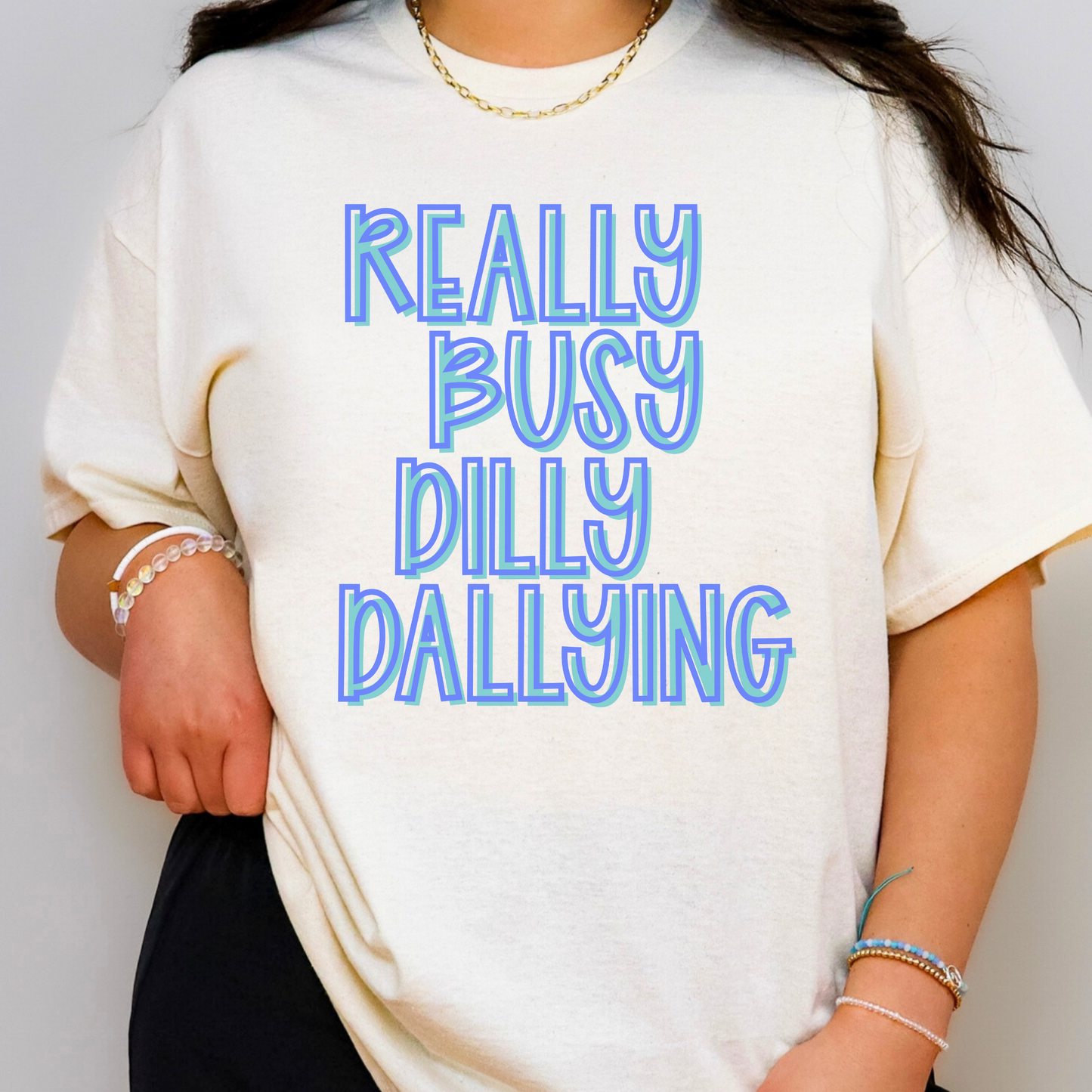 Really Busy Dilly Dallying Full Color DTF Transfer