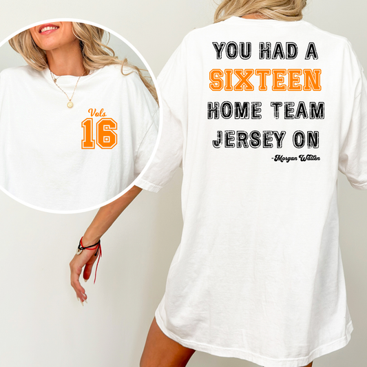 You Had A Sixteen Home Team Jersey On Vols Tennessee 16 - Morgan Wallen Full Color DTF Transfer