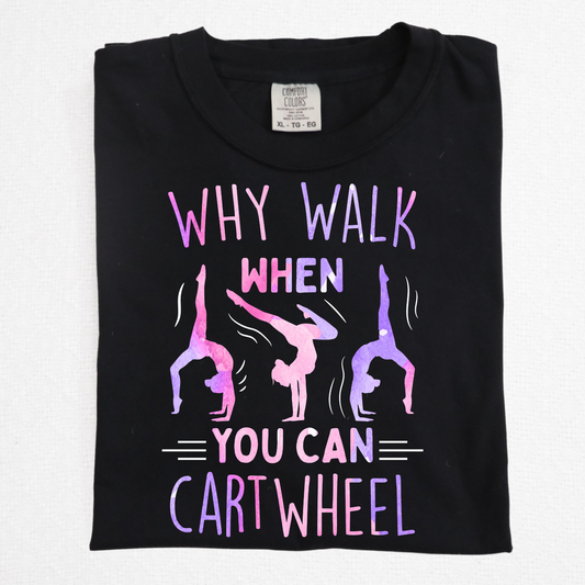 Why Walk When You Can Cart Wheel Full Color DTF Transfer