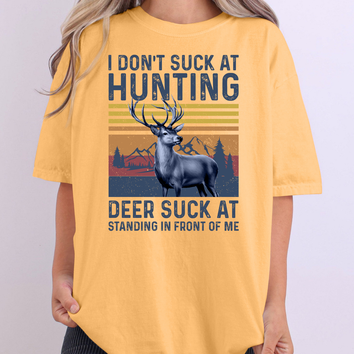 I Don't Suck At Hunting Deer Suck At Standing In Front of Me Full Color DTF Transfer