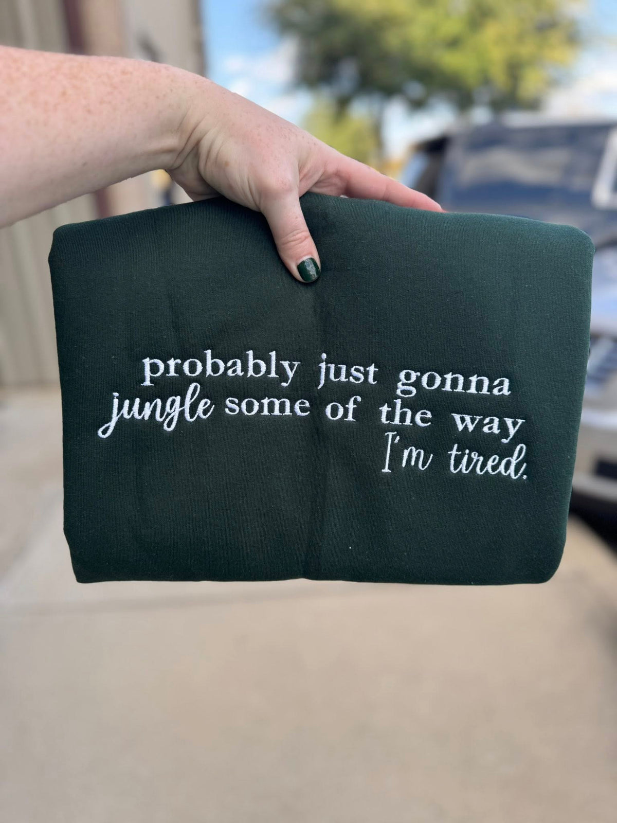 Probably Just Gonna Jingle Some Of The Way I'm Tired Embroidered Sweatshirt