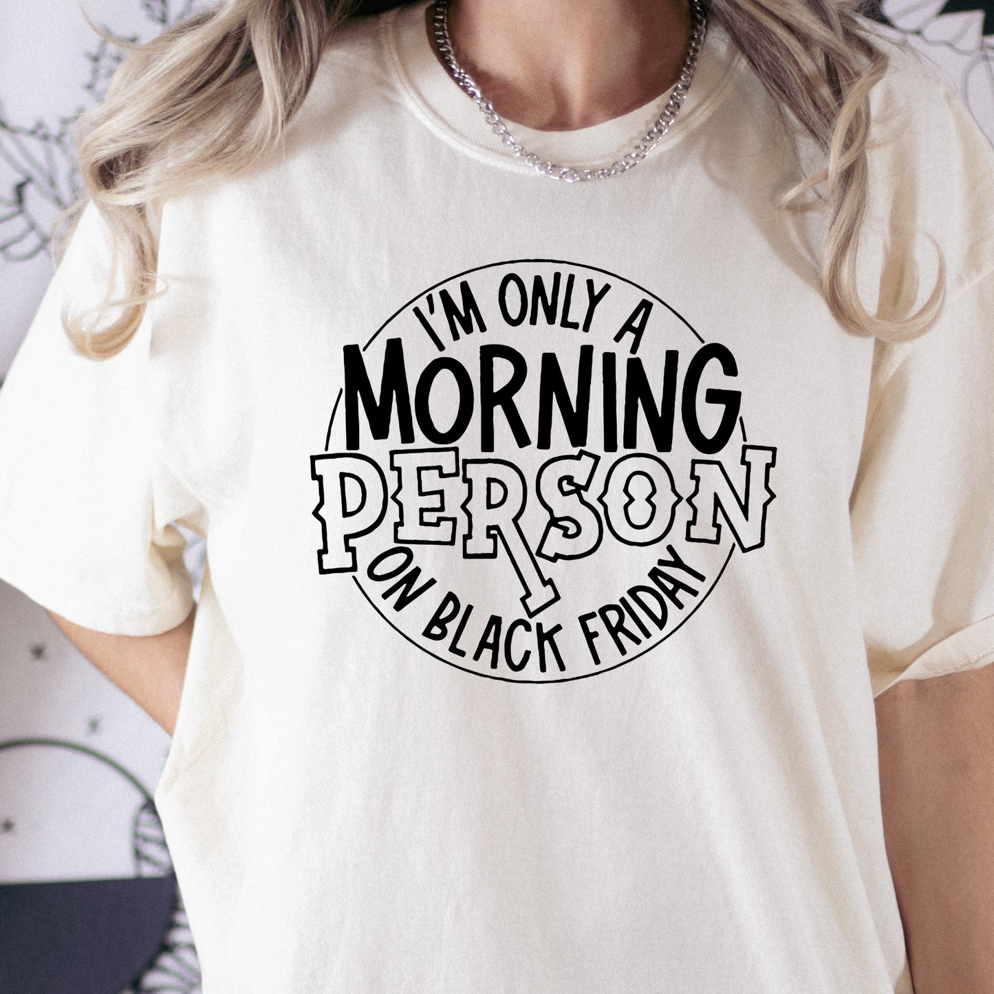 I'm Only A Morning Person On Black Friday Full Color DTF Transfer