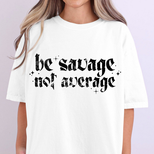 Be Savage Not Average Full Color DTF Transfer