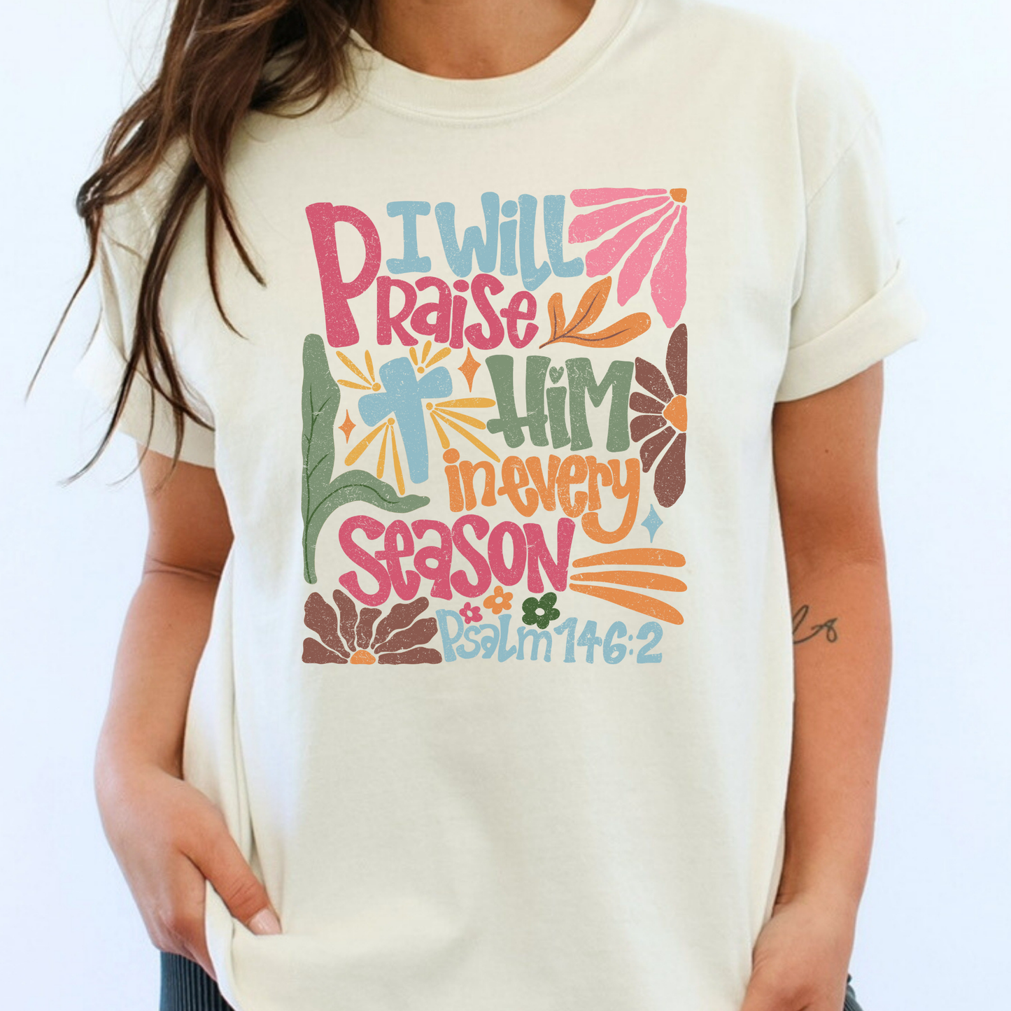 I Will Praise Him In Every Season Psalm 146:2 Full Color DTF Transfer