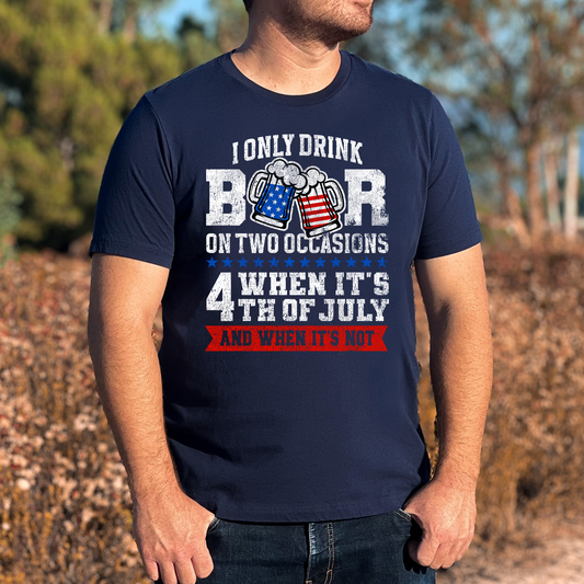 I Only Drink Beer on Two Occasions 4th of July... Full Color DTF Transfer