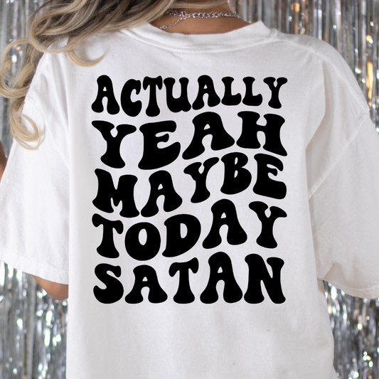 Actually Yeah Maybe Today Satan Full Color DTF Transfer