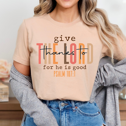 Give Thanks To The Lord For He Is Good Psalm 107:1 Full Color DTF Transfer