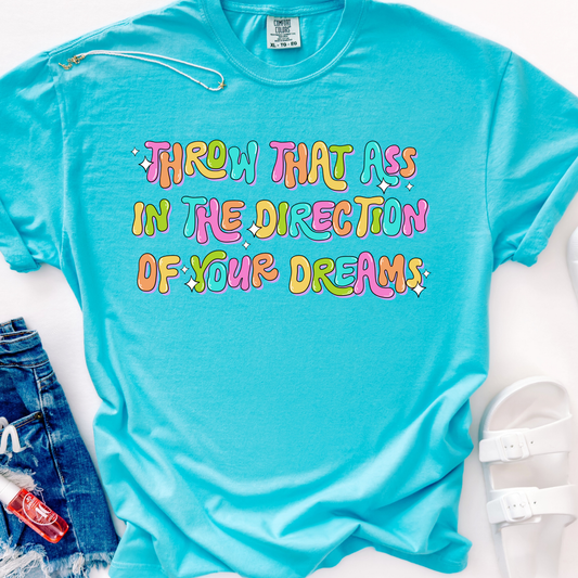Throw That Ass In The Direction Of Your Dreams Full Color DTF Transfer