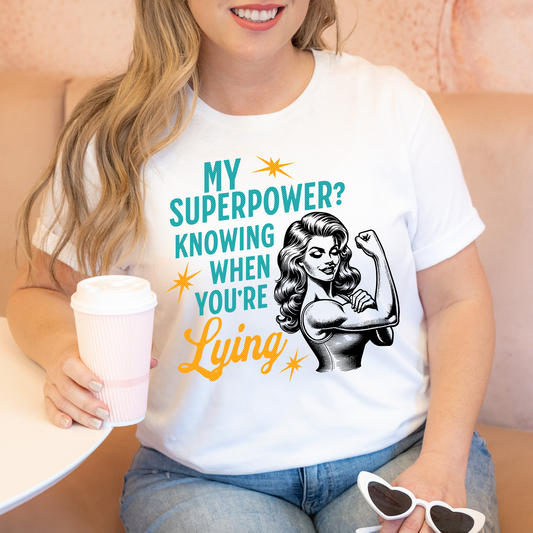 My Superpower? Knowing When You're Lying Full Color DTF Transfer