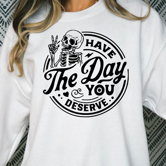 Have The Day You Deserve (Skelton) Full Color DTF Transfer