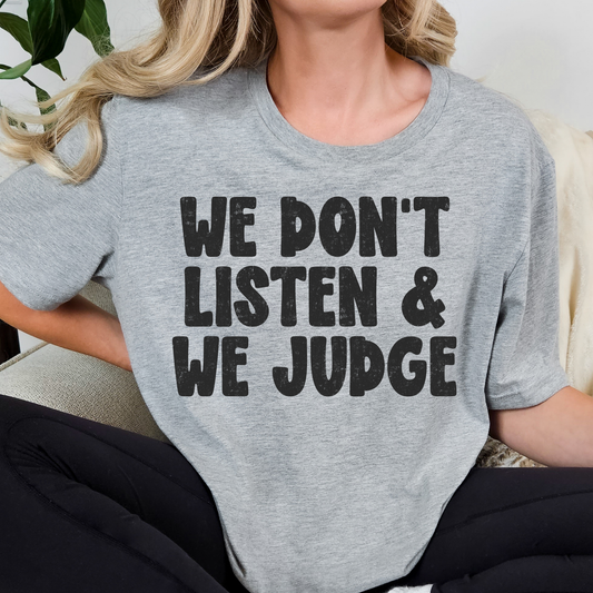 We Don't Listen and We Judge Full Color DTF Transfer