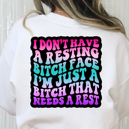 I Dont Have A Resting Bitch Face (Color) Full Color DTF Transfer