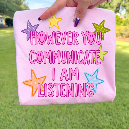 However You Communicate I Am Listening Full Color DTF Transfer