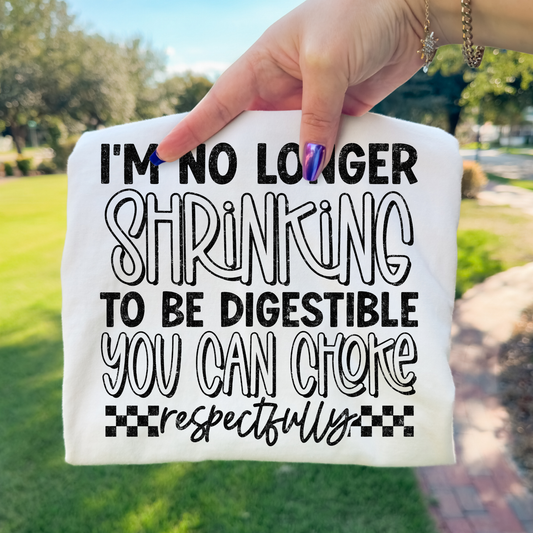 I'm No Longer Shrinking To Be Digestible You Can Choke Respectfully Full Color DTF Transfer