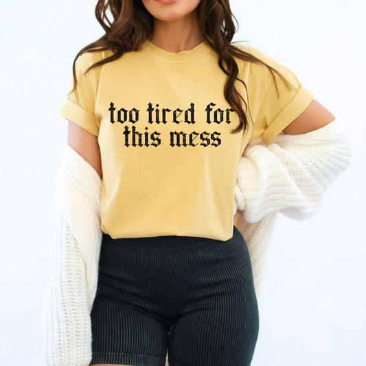Too Tired For This Mess Full Color DTF Transfer