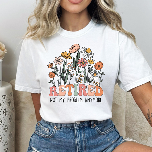 Retired Not My Problem Anymore (Floral) Full Color DTF Transfer