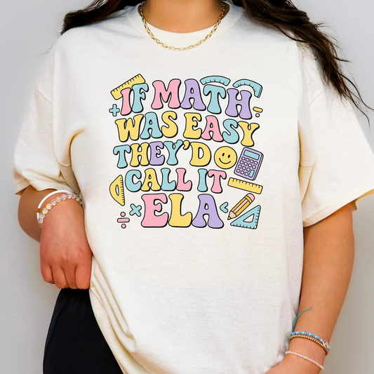 If Math Was Easy They'd Call it ELA (Math Teacher) Full Color DTF Transfer