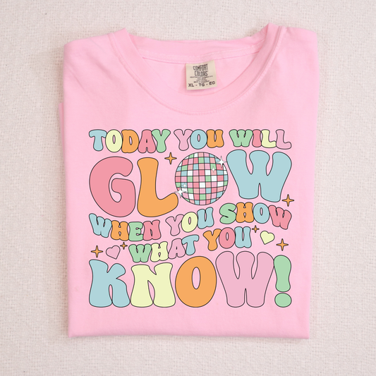 Today You Will Glow When You Show What You Know  Full Color DTF Transfer